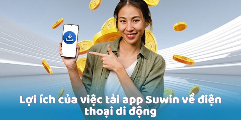 loi-ich-cua-viec-tai-app-sunwin