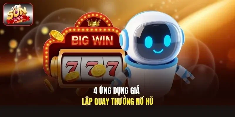 4 ứng dụng giả lập quay thưởng nổ hũ
