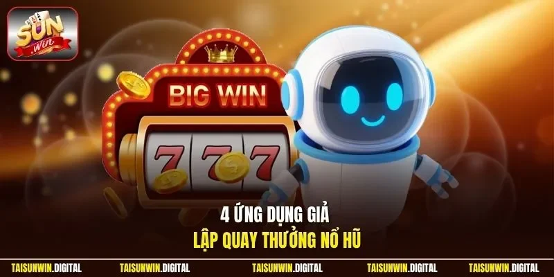 4 ứng dụng giả lập quay thưởng nổ hũ