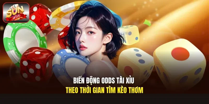 Biến động odds tài xỉu theo thời gian tìm kèo thơm