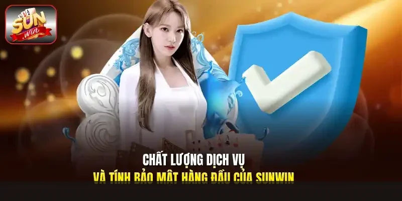 Chất lượng dịch vụ và tính bảo mật hàng đầu của Sunwin