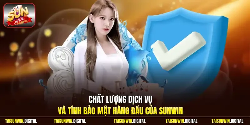 Chất lượng dịch vụ và tính bảo mật hàng đầu của Sunwin
