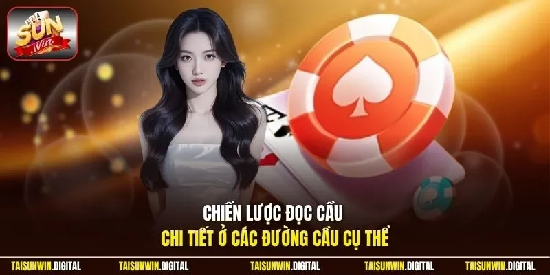 Chiến lược đọc cầu chi tiết ở các đường cầu cụ thể