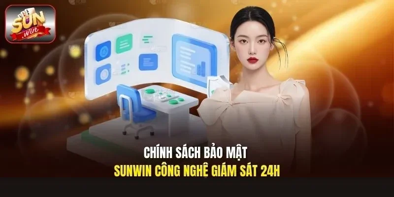 Chính sách bảo mật Sunwin công nghệ giám sát 24h