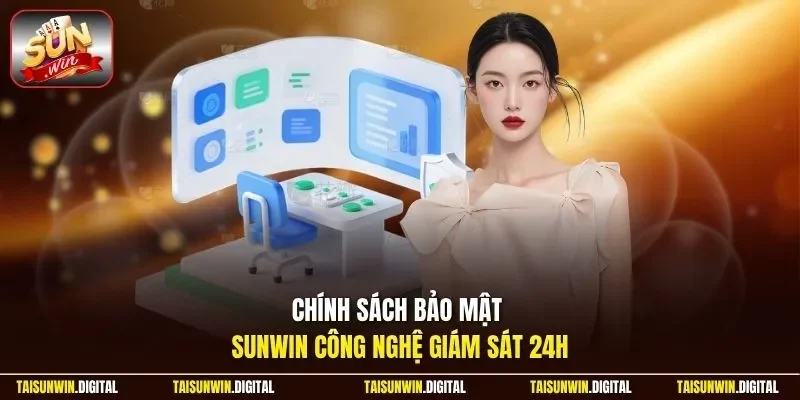 Chính sách bảo mật Sunwin công nghệ giám sát 24h
