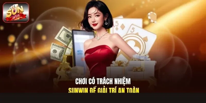 Chơi có trách nhiệm Sunwin để giải trí an toàn