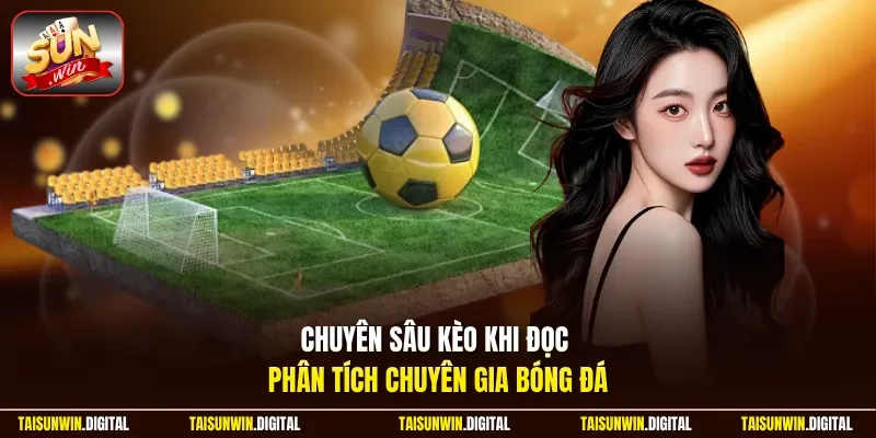 Chuyên sâu kèo khi đọc phân tích chuyên gia bóng đá