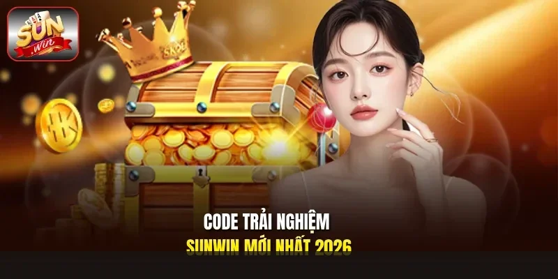 Code Trải Nghiệm Sunwin Mới Nhất 2026