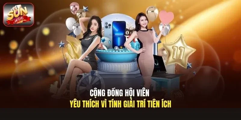 Cộng đồng hội viên yêu thích vì tính giải trí tiện ích