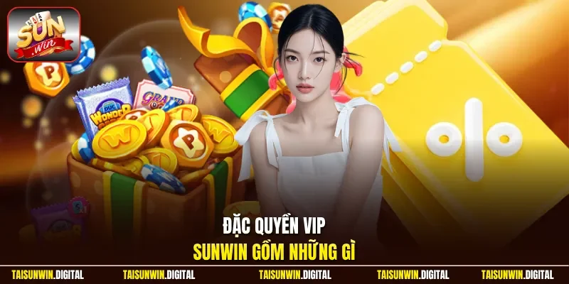 Đặc quyền VIP Sunwin gồm những gì