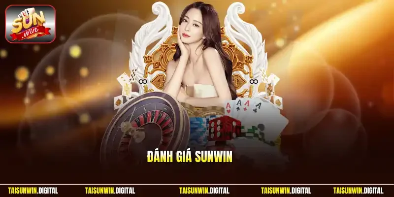 Đánh Giá Sunwin - Review Chi Tiết Sòng Bài Đại Gia Từ A - Z