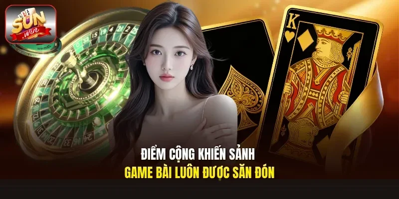 Điểm cộng khiến sảnh game bài luôn được săn đón
