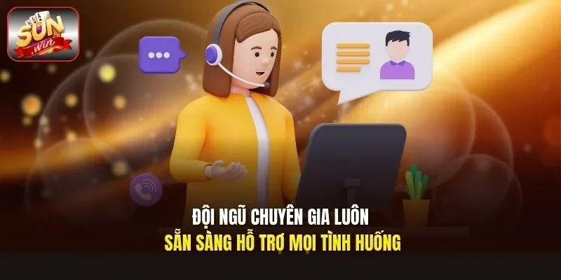 Đội ngũ chuyên gia luôn sẵn sàng hỗ trợ mọi tình huống