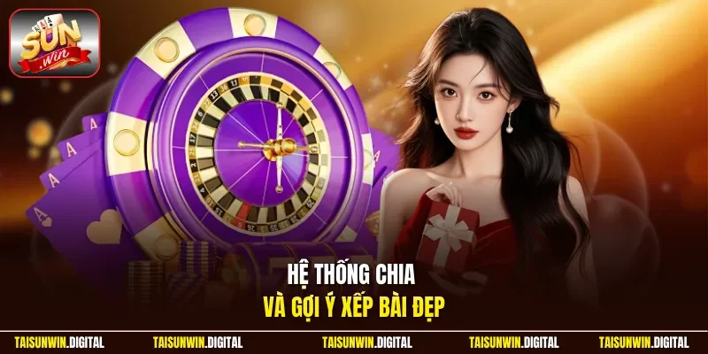Hệ thống chia và gợi ý xếp bài đẹp