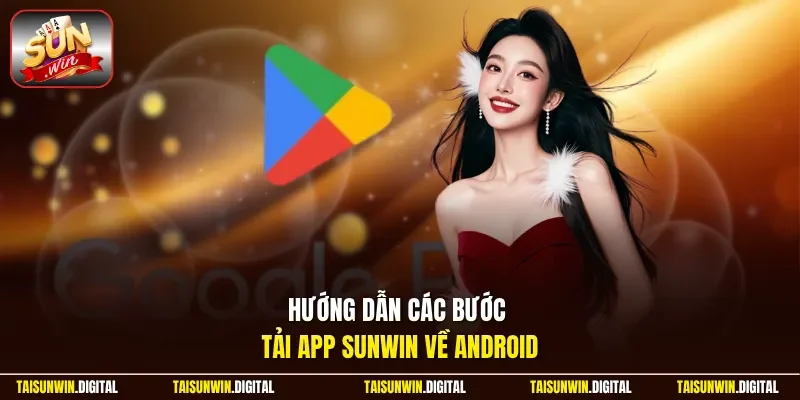 Hướng dẫn các bước tải app Sunwin về Android