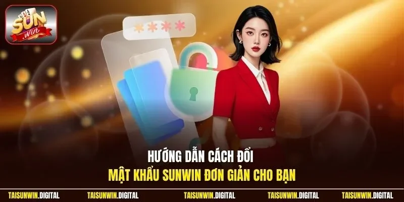 Hướng dẫn cách đổi mật khẩu Sunwin đơn giản cho bạn