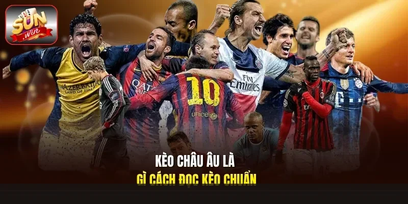 kèo châu âu là gì cách đọc kèo chuẩn