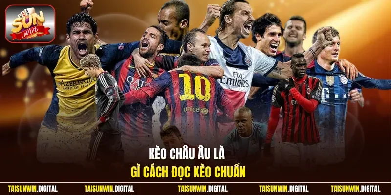 Kèo châu âu là gì cách đọc kèo chuẩn