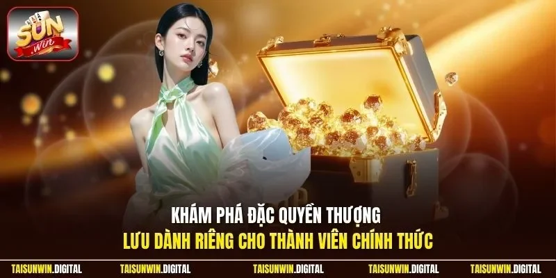 Khám phá đặc quyền dành riêng cho thành viên chính thức
