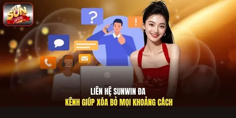 Liên hệ Sunwin đa kênh giúp xóa bỏ mọi khoảng cách