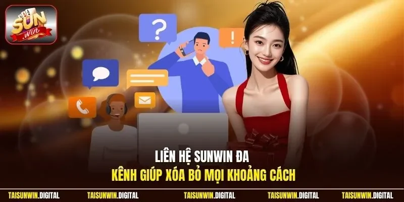 Liên hệ Sunwin đa kênh hỗ trợ người dùng nhanh chóng