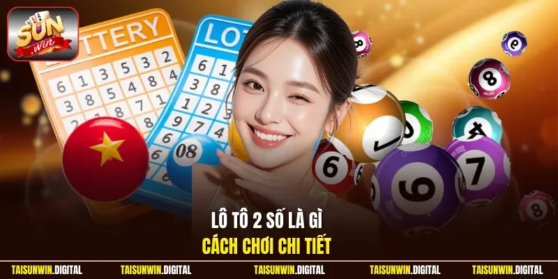 Lô tô 2 số là gì cách chơi chi tiết