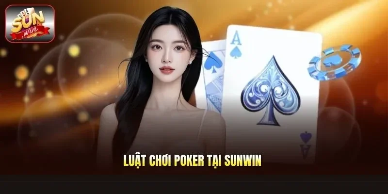Luật Chơi Poker Tại Sunwin
