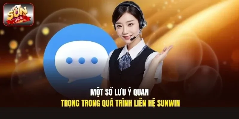 Một số lưu ý quan trọng trong quá trình liên hệ Sunwin