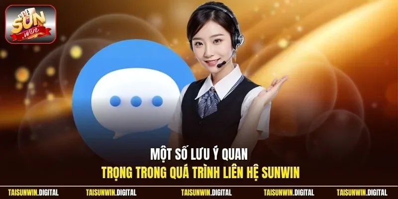 Một số lưu ý quan trọng trong quá trình liên hệ Sunwin