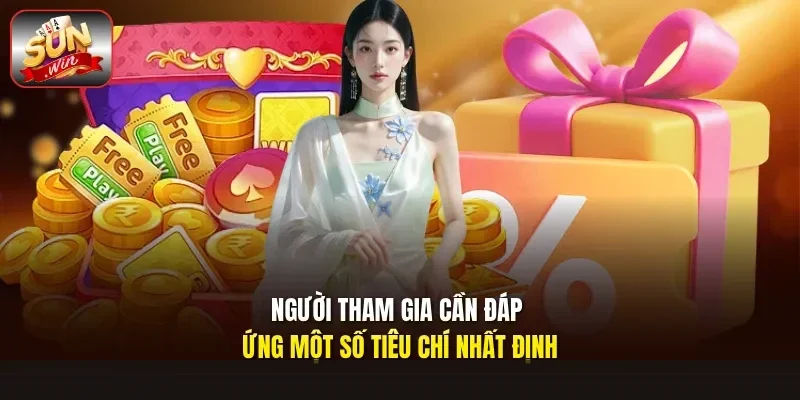 Người tham gia cần đáp ứng một số tiêu chí nhất định