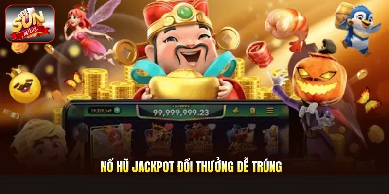 Nổ Hũ Jackpot Đổi Thưởng Dễ Trúng
