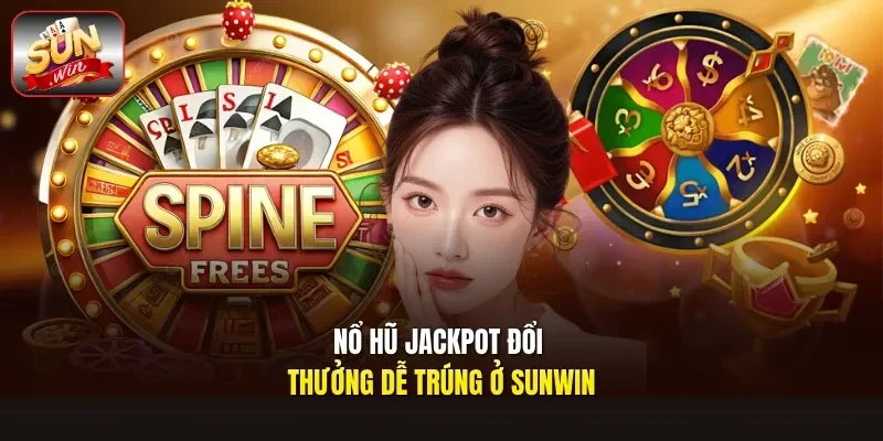 Nổ hũ jackpot đổi thưởng dễ trúng ở Sunwin