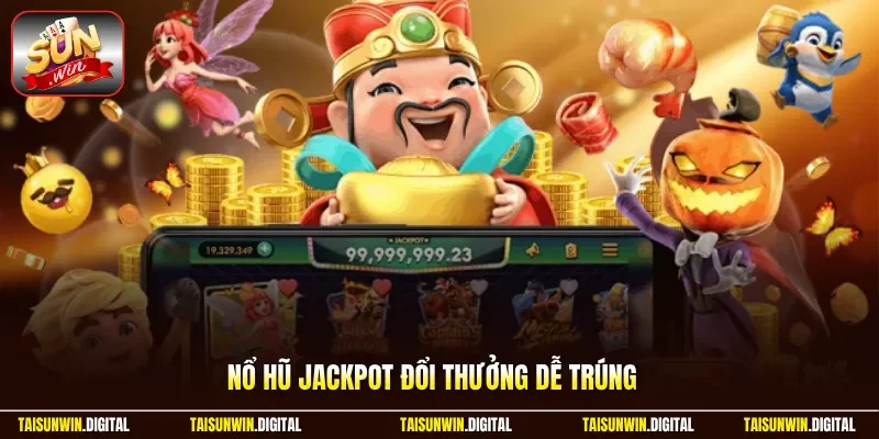 Nổ hũ jackpot đổi thưởng dễ trúng