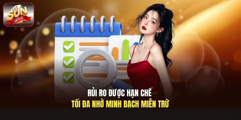 Rủi ro được hạn chế tối đa nhờ minh bạch miễn trừ