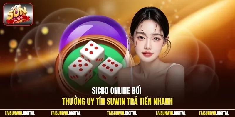 Sicbo online đổi thưởng uy tín trên hệ thống Sunwin