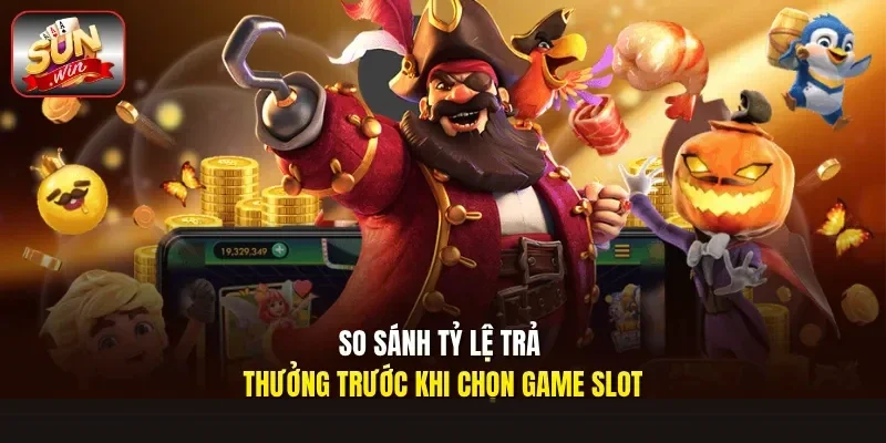 So sánh tỷ lệ trả thưởng trước khi chọn game slot