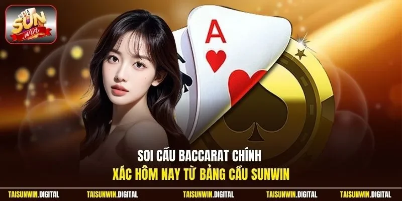 Soi cầu baccarat chính xác hôm nay từ bảng cầu Sunwin