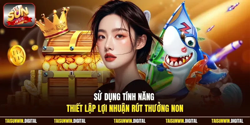 Sử dụng tính năng thiết lập giới hạn khi chơi bắn cá 3D