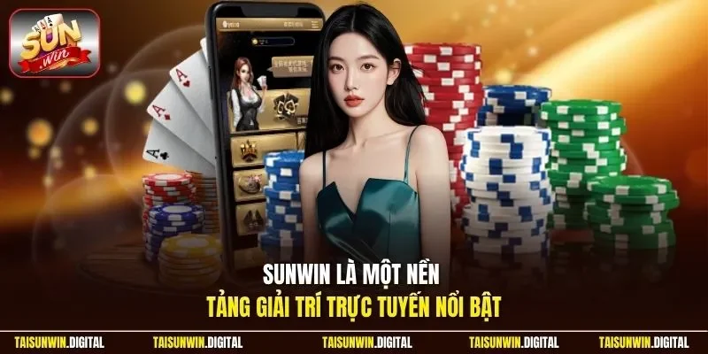 Sunwin là nền tảng giải trí trực tuyến với nhiều trò chơi đa dạng