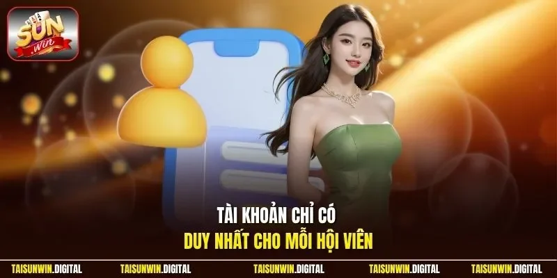 Tài khoản Sunwin chỉ có duy nhất cho mỗi hội viên