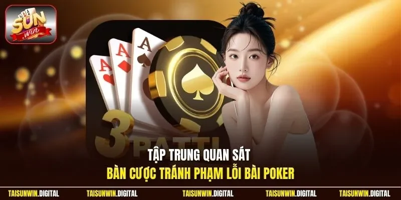 Tập trung quan sát bàn cược tránh phạm lỗi bài poker