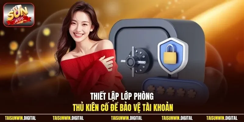 Thiết lập lớp phòng thủ kiên cố để bảo vệ tài khoản