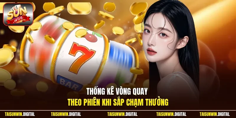 Thống kê vòng quay theo phiên khi theo dõi jackpot