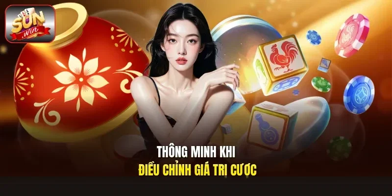 Thông minh khi điều chỉnh giá trị cược
