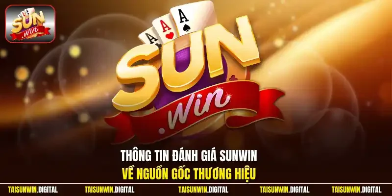 Thông tin đánh giá Sunwin về nguồn gốc thương hiệu