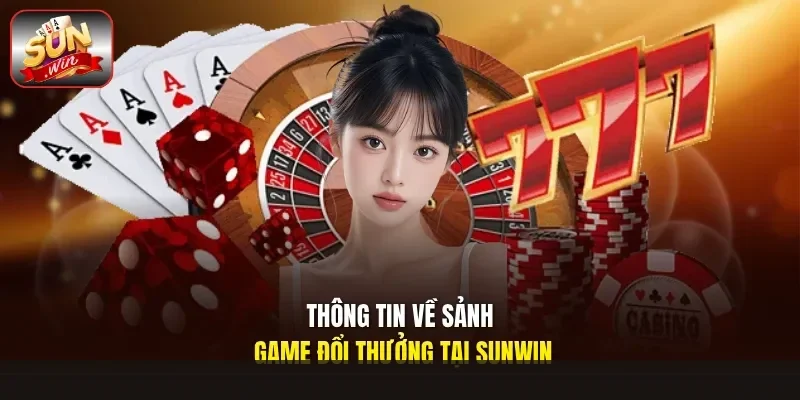 Thông tin về sảnh game đổi thưởng tại Sunwin