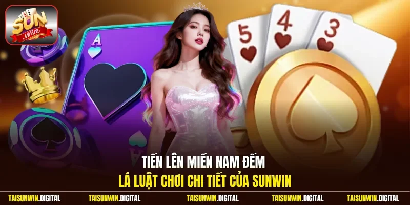 Tiến lên miền nam đếm lá luật chơi chi tiết của Sunwin