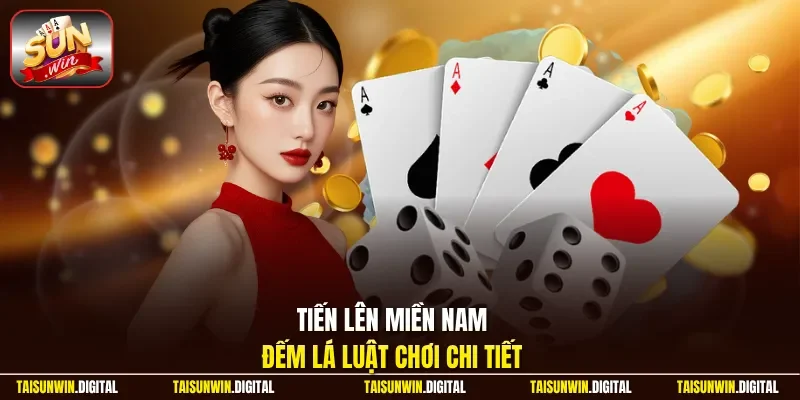 Tiến lên miền nam đếm lá luật chơi chi tiết