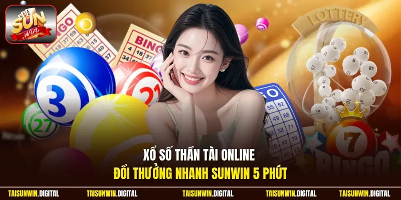 Xổ số thần tài online đổi thưởng nhanh tại Sunwin