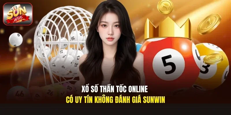 Xổ số thần tốc online có uy tín không đánh giá Sunwin